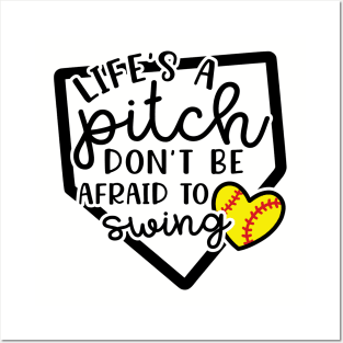 Life's a Pitch Don't Be Afraid To Swing Softball Posters and Art